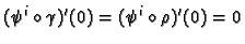 $\displaystyle (\psi^i\circ\gamma)'(0) = (\psi^i\circ\rho)'(0) = 0
$